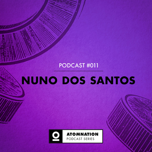 Atomnation Podcast #011 - Nuno Dos Santos