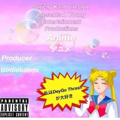 Anime [Prod. By Birdiebands]@deygothrash_