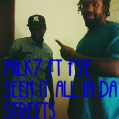 Milk7 ft Fs'E "SEEN IT ALL IN THE STREETS"