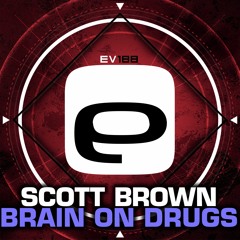 Ev188 - Scott Brown - Brain On Drugs