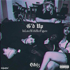 G'd Up [InLoveWithHerFigure] - Gsifz