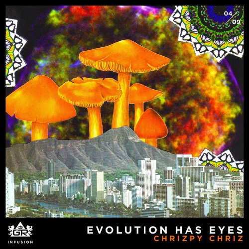 Chrizpy Chriz - Evolution Has Eyes [Infusion 04 / 09]