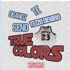 Seno - True Colors Ft. Tezzo Deniro, Te, GBandz