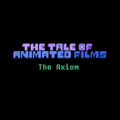 The Tale Of Animated Films - The Axiom (Mostly Original)