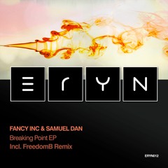 Fancy Inc & Samuel Dan - Breaking Point  [ERYN 012]  (Snippet)