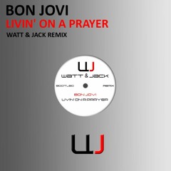 Bon Jovi - Livin'On A Prayer - (Watt & Jack Bootleg Remix)
