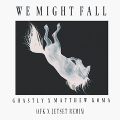 We Might Fall (AFK x Jetset Remix)