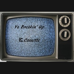 Ya Breakin' Up  -  Kc Cassette