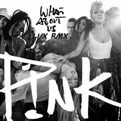 Pink - What About Us (Lux Bootleg RMX) "free download"