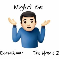 Might Be (ft. The Homie Zay)