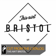 Cut From the Catalog: This Ain’t Bristol (Mixed by Maximono)