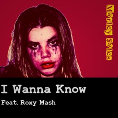 I Wanna Know (Feat. Roxy Mash)