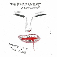 Permanent Confusion - Can't Join The Club