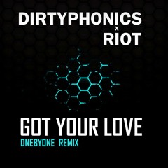 Dirtyphonics X RIOT - Got Your Love (oneBYone Remix)