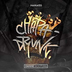 Haikaiss - Chapa Drunk (DANNE Bootleg)