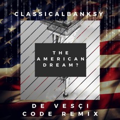Classicalbanksy - The American Dream? (De Vesçi 'Code' Remix) [LMG]