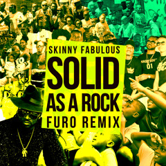 Skinny Fabulous - Solid as a Rock (Furo Remix)