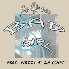 Bad Girl (feat. Nezzy & La Chat)