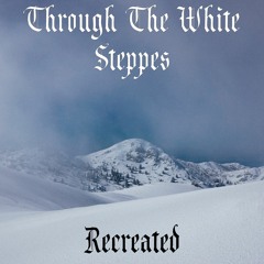 [Epic Metal] → Through The White Steppes (Recreated - Free Download)