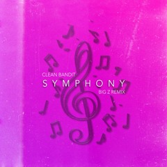Clean Bandit & Zara Larsson - Symphony (Big Z Remix)