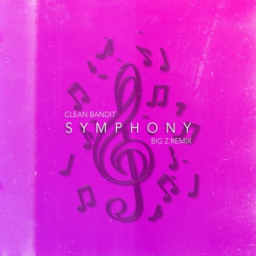 Clean Bandit & Zara Larsson - Symphony (Big Z Remix)