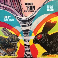 Buffy Sainte-Marie & Tanya Tagaq "You Got To Run (Spirit Of The Wind)"  - A Tribe Called Red remix