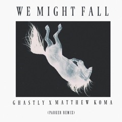 We Might Fall (Parker Remix)