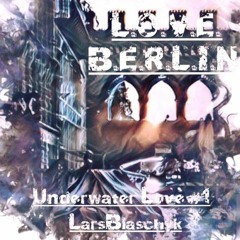 L.o.v.e.B.e.r.l.i.n. - Underwater Love (LarsBlaschyk 0418)