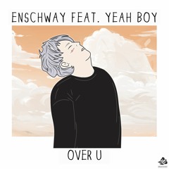 Enschway - Over U (feat. Yeah Boy)
