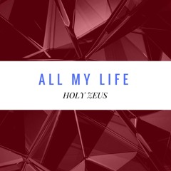 Holy Zeus-All My life