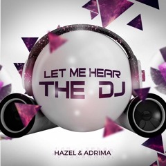 Hazel & Adrima - Let Me Hear The DJ (CJ Stone Edit)