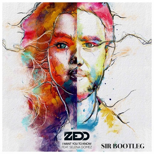 Stream Zedd I Want You To Know ft. Selena Gomez (Sir Bootleg)[Free