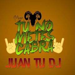 MEGA TU NO METE CABRA - JU@N TU DJ