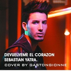 DEVUELVEME EL CORAZON - S. YATRA (GASTON GIONNE COVER)