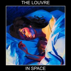 The Louvre In Space (Lorde Remix)