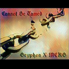 Cannot Be Tamed - Gryphon X MCKG (Prod. Sid White)