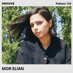 Groove Podcast 124 - Mor Elian