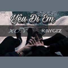 YÊU ĐI EM - KayGiz ft Xo.Y