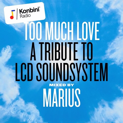 Too Much Love - A Tribute To LCD Soundsystem mixed by Marius