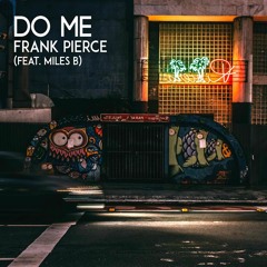 Frank Pierce - Do Me (feat. Miles B.)