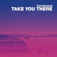 Touchwood - Take You There [#fridayfreebie]
