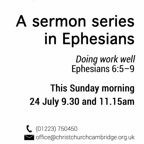 Doing work well. Ephesians 6:5-9 | Pete Myers, 9.30 & 11.15am | 160724