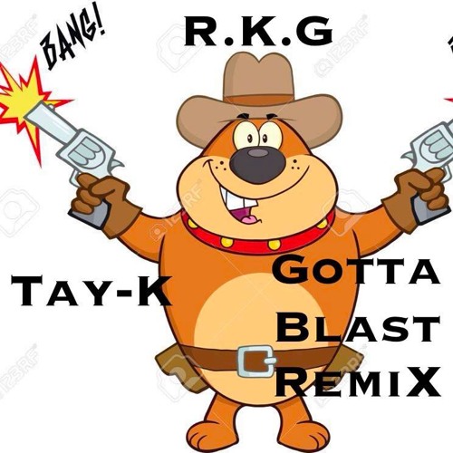 R.K.G Remix Tay-K Gotta Blast