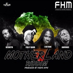 Motherland Riddim Mix Nesbeth,I Octance,Jah Vinci +more Fotta Hype Music  Mix  By Djeasy (1)