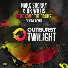 Mark Sherry & Dr Willis - Here Come The Drums (ReDrive Remix) [Outburst Twilight]
