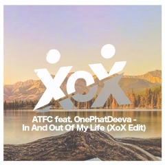 ATFC feat. OnePhatDeeva - In And Out Of My Life (XoX Edit) [Download Available]