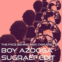 Boy Azooga - Face Behind Her Cigarette (Sugraef Edit)