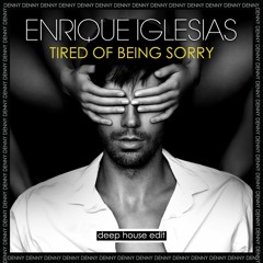 Enrique Iglesias - Tired Of Being Sorry (Prcdnt, Spayzee deephouse Edit)