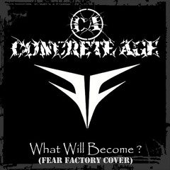 Concrete Age-What Will Become? (Fear Factory Cover) (Remastered)