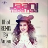 Jaani Tera naa Sunanda Sharma Dhol REMIX By AMAN Jaani Tera naa Sunanda Sharma Dhol REMIX By AMAN